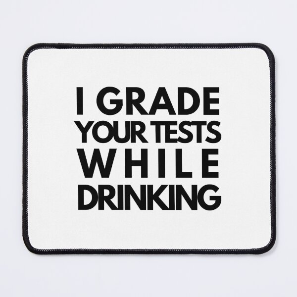 Item preview, I Grade Your Tests While Drinking - Professor Humor, Teacher Humor designed and sold by jadedscientist.