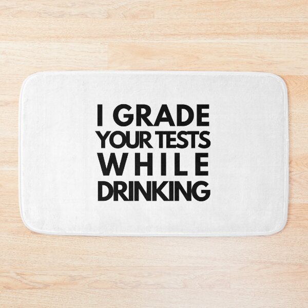 Item preview, I Grade Your Tests While Drinking - Professor Humor, Teacher Humor designed and sold by jadedscientist.