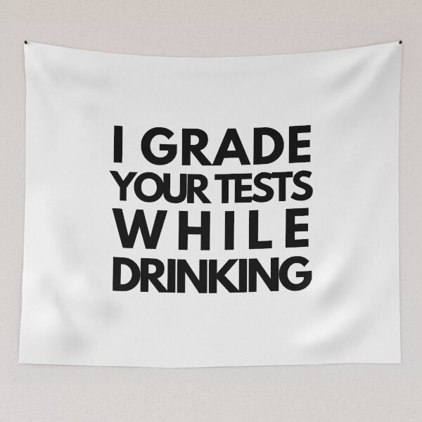 Item preview, I Grade Your Tests While Drinking - Professor Humor, Teacher Humor designed and sold by jadedscientist.