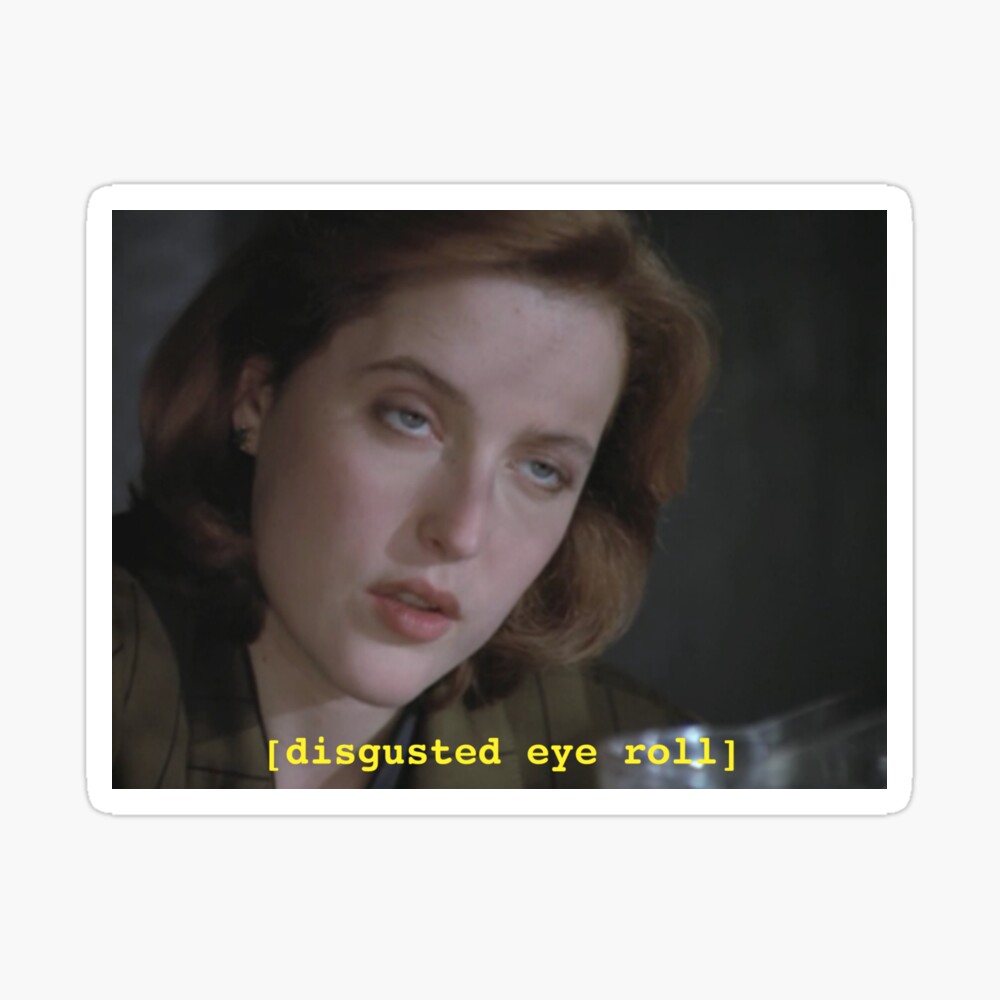 Dana Scully eye roll // x-files