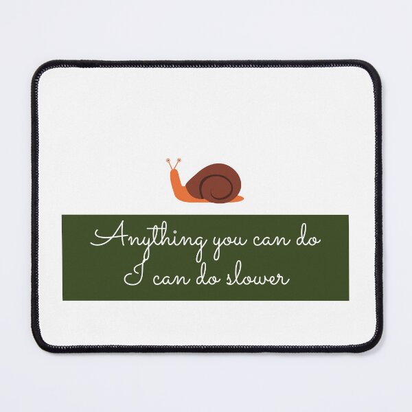 Item preview, Anything you can do i can do slower - anything you can do i can do slower art designed and sold by Mintminz.