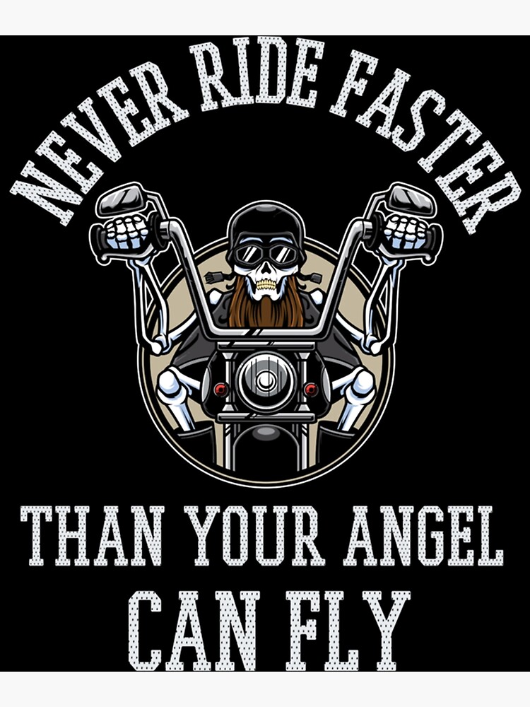 never ride faster than your angel can fly