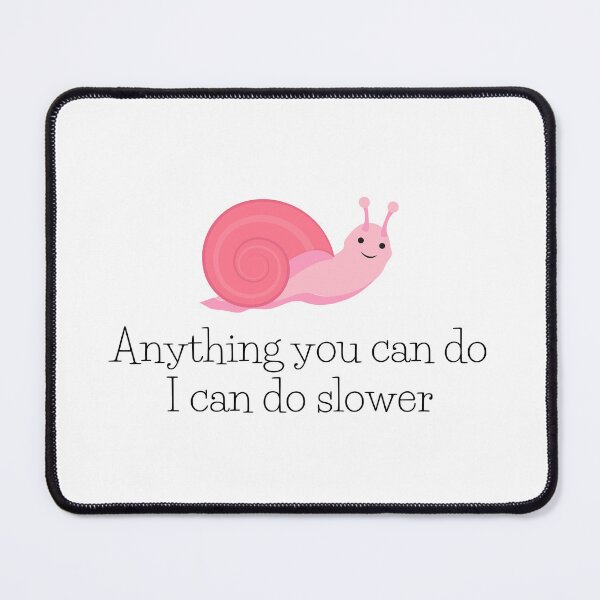 Item preview, Anything you can do i can do slower - anything you can do i can do slower art designed and sold by Mintminz.