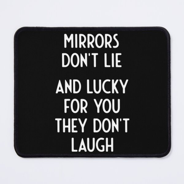 Item preview, Mirrors Don't Lie And Lucky For You They Don't Laugh designed and sold by ChoiBungbuc.