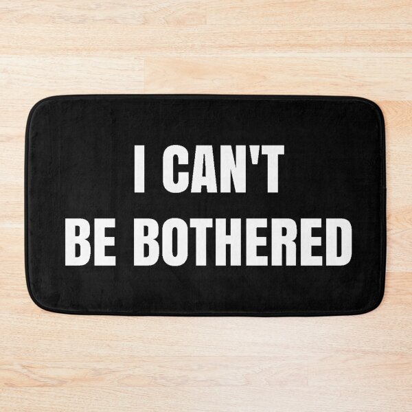 Item preview, I Can't Be Bothered  designed and sold by popquotables.