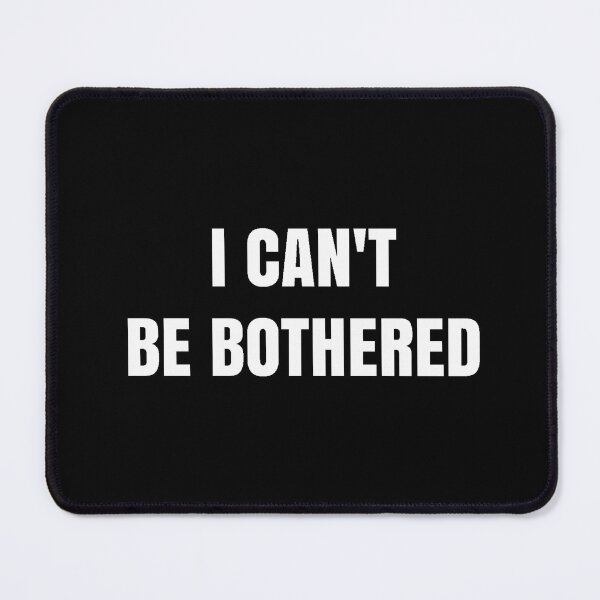 Item preview, I Can't Be Bothered designed and sold by popquotables.