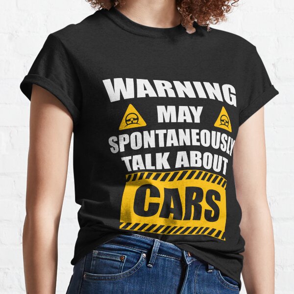 Warning May Spontaneously Start Talking About Cars Classic T-Shirt