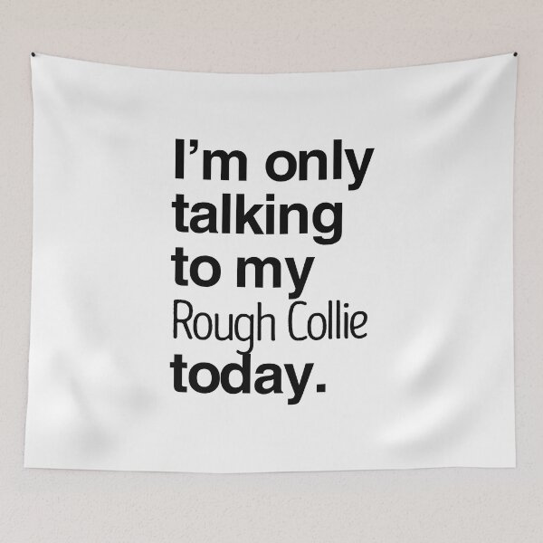 Item preview, I'm Only Talking To My Rough Collie designed and sold by More Cute Dogs.