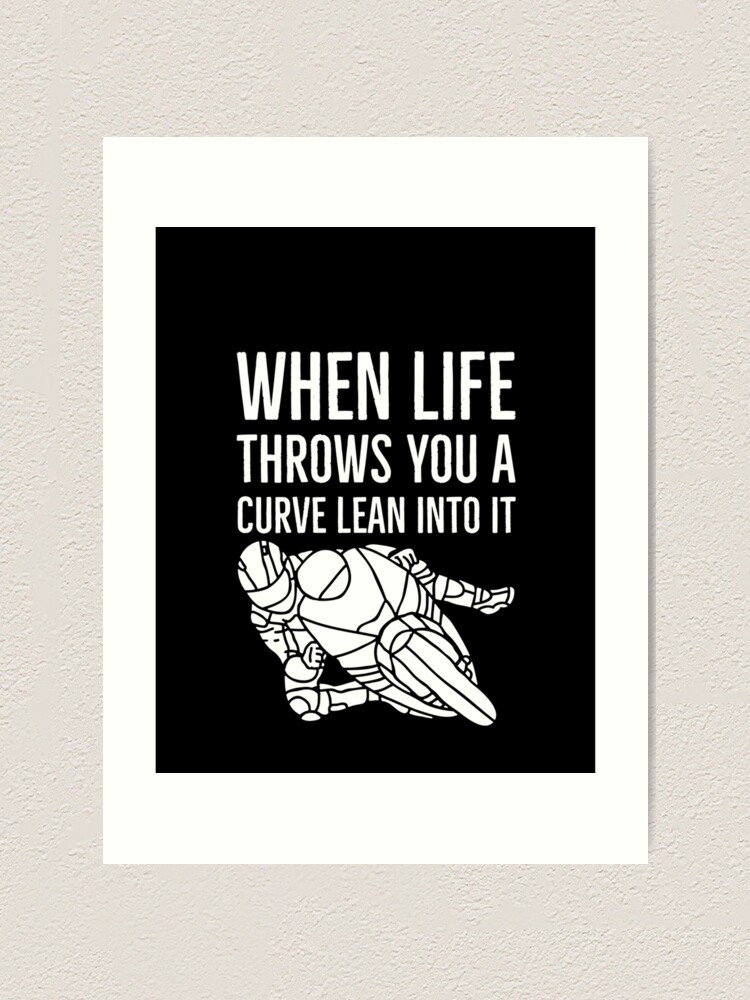 "When life throws you a curve lean into it Biker stuff Graphic " Art