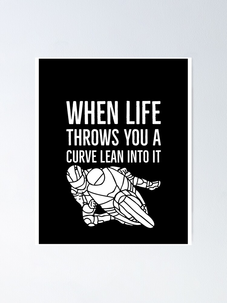 "When life throws you a curve lean into it Biker stuff Graphic " Poster
