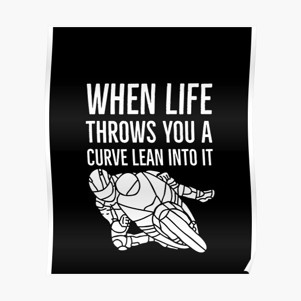 "When life throws you a curve lean into it Biker stuff Graphic " Poster