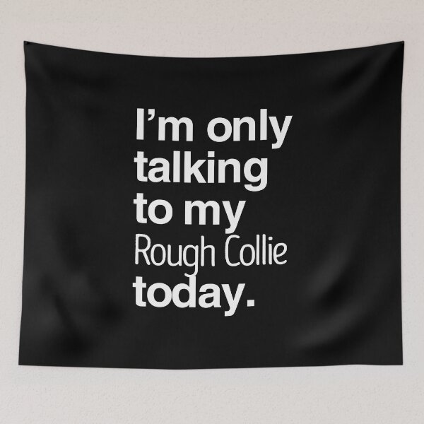 Item preview, I'm Only Talking To My Rough Collie designed and sold by More Cute Dogs.