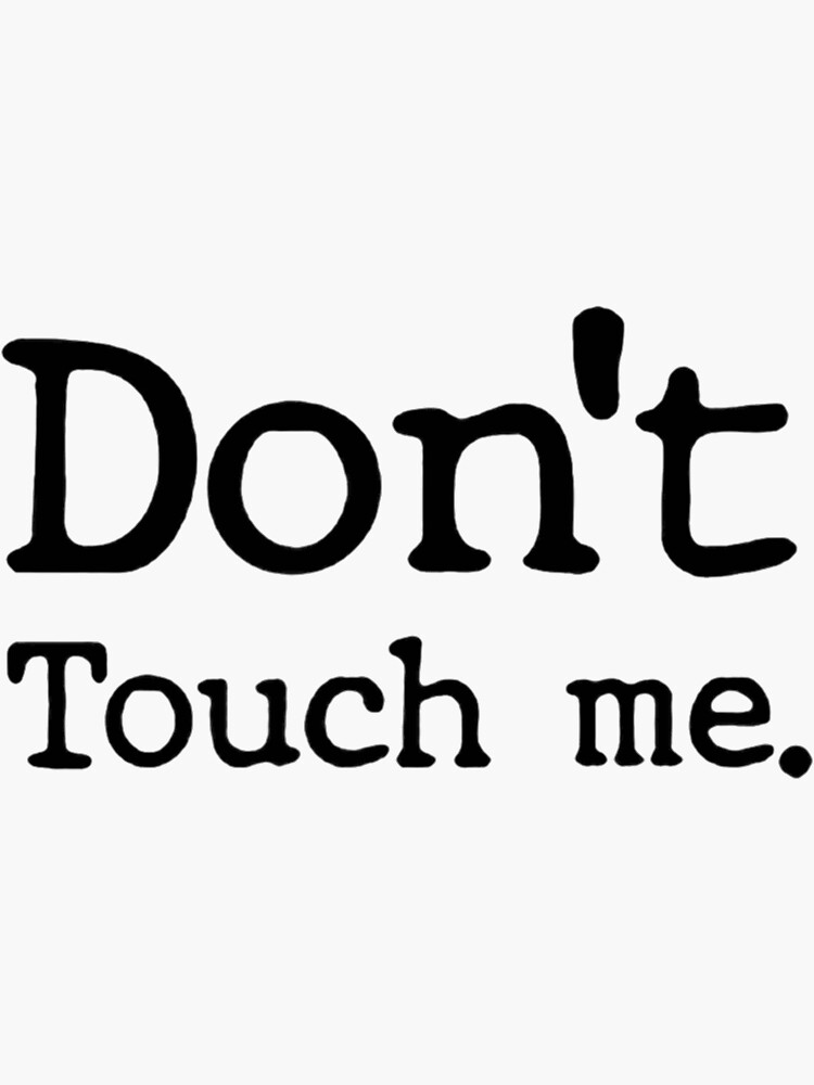 "Dont Touch Me" Sticker for Sale by KolaropAntalan Redbubble