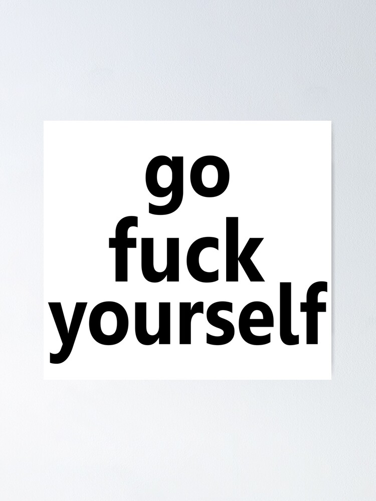 Go Fuck Yourself Poster By Huhz Redbubble 9356