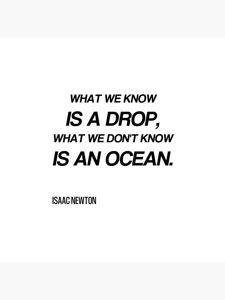 What We Know Is A Drop What We Dont Know Is An Ocean Isaac Newton Quote Art Print By 5047