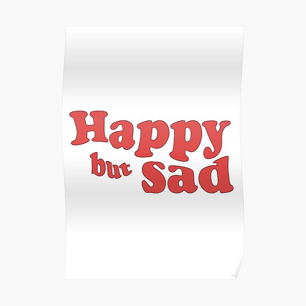 happy-but-sad-poster-for-sale-by-ricciisme-redbubble