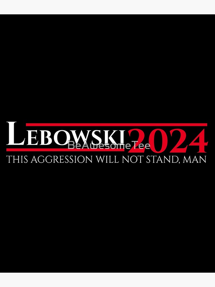 "Lebowski 2024" Poster by BeAwesomeTee Redbubble