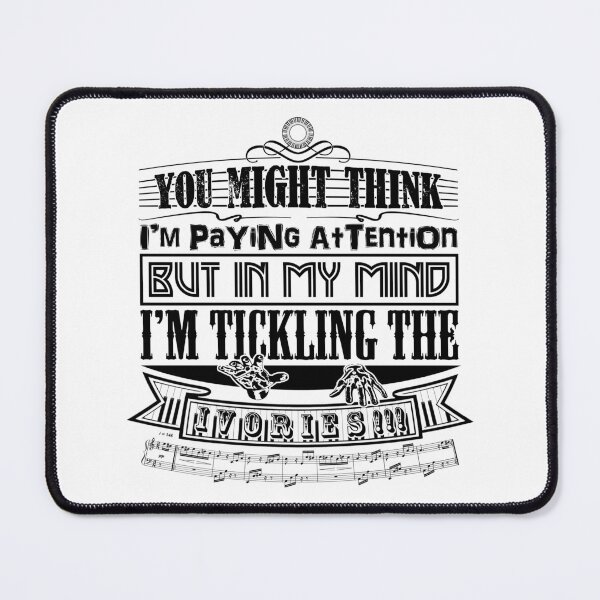 Item preview, PIANO - YOU THINK I'M PAYING ATTENTION - FUNNY QUOTE - KEYBOARD PLAYER black designed and sold by KoolDsignsMUSIC.