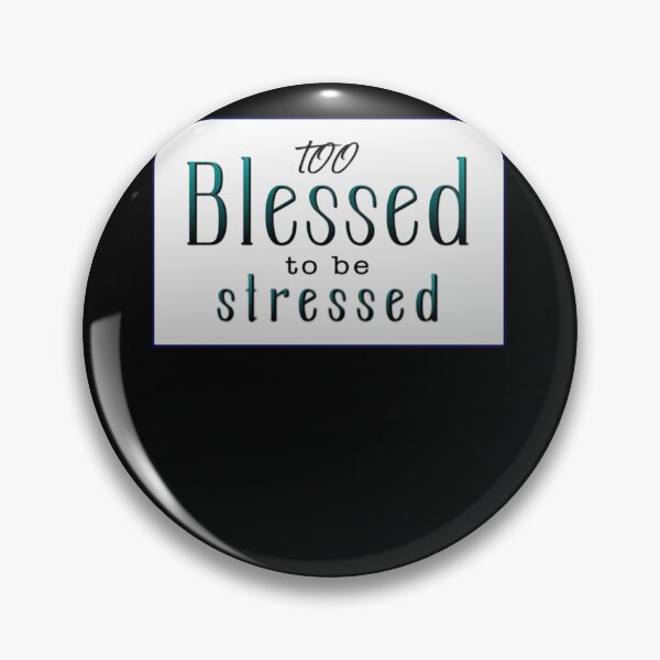 Item preview, Too Blessed to be Stressed!.. Classic designed and sold by RobertEscarceg.