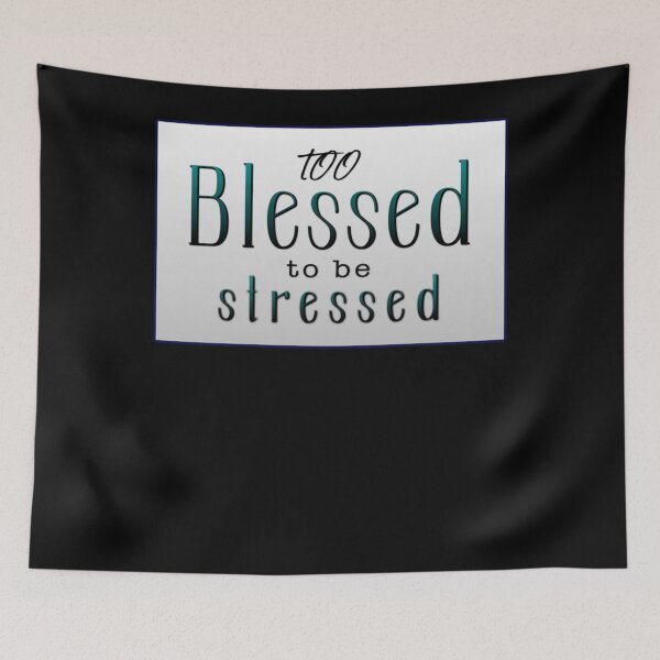Item preview, Too Blessed to be Stressed!.. Classic designed and sold by RobertEscarceg.