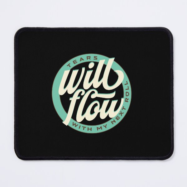 Item preview, Tears will flow with my next Roll designed and sold by ShirtGoblin.