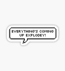 Everythings coming up explodey Sticker