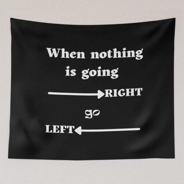 Item preview, When nothing is going right, go left designed and sold by BestDesign87.