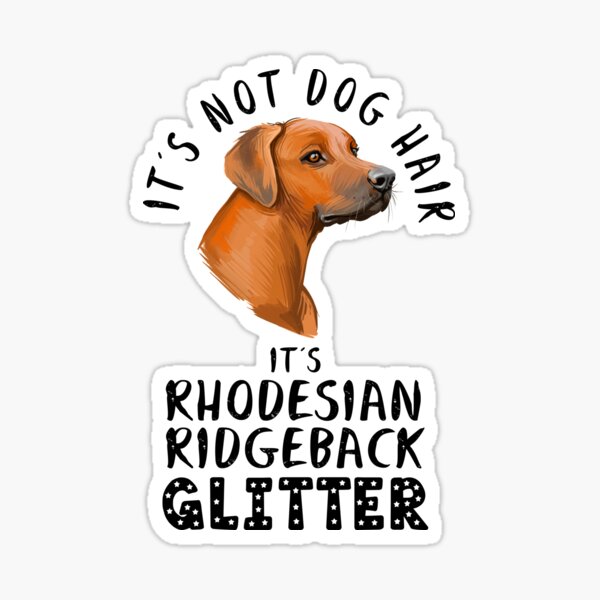 "It's not dog hair it's RHODESIAN RIDGEBACK glitter funny dog quote