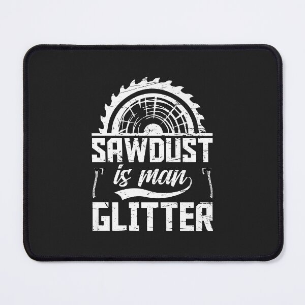 Item preview, Sawdust is Man Glitter Funny Woodworking Wood Working Saw Premium designed and sold by JakariEzer.