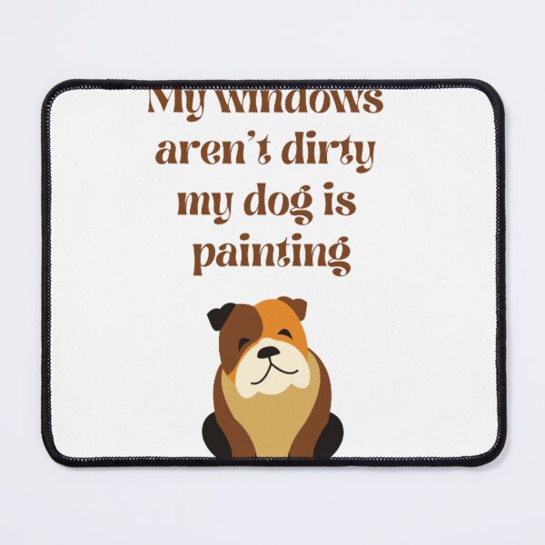 Item preview, My windows aren’t dirty, my dog is painting designed and sold by BestDesign87.