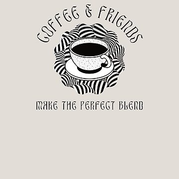 Coffee And Friends Make The Perfect Blend Bubble Buzz  Sticker for Sale by  monixchromal