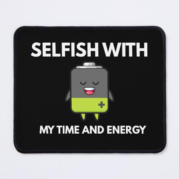 Item preview, Selfish With My Time And Energy  designed and sold by ProtonProject.