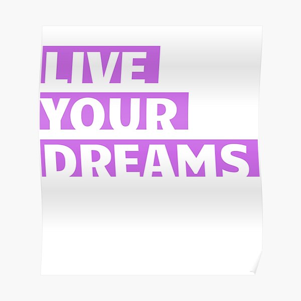 "Live Your Dreams Daily Motivation Quotes" Poster for Sale by