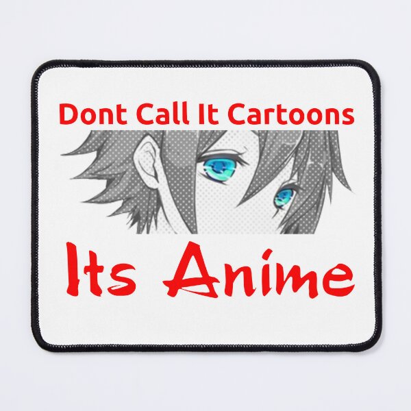 Item preview, Dont Call It Cartoons - Its Anime - Anime merch designed and sold by Andymatrixtv.
