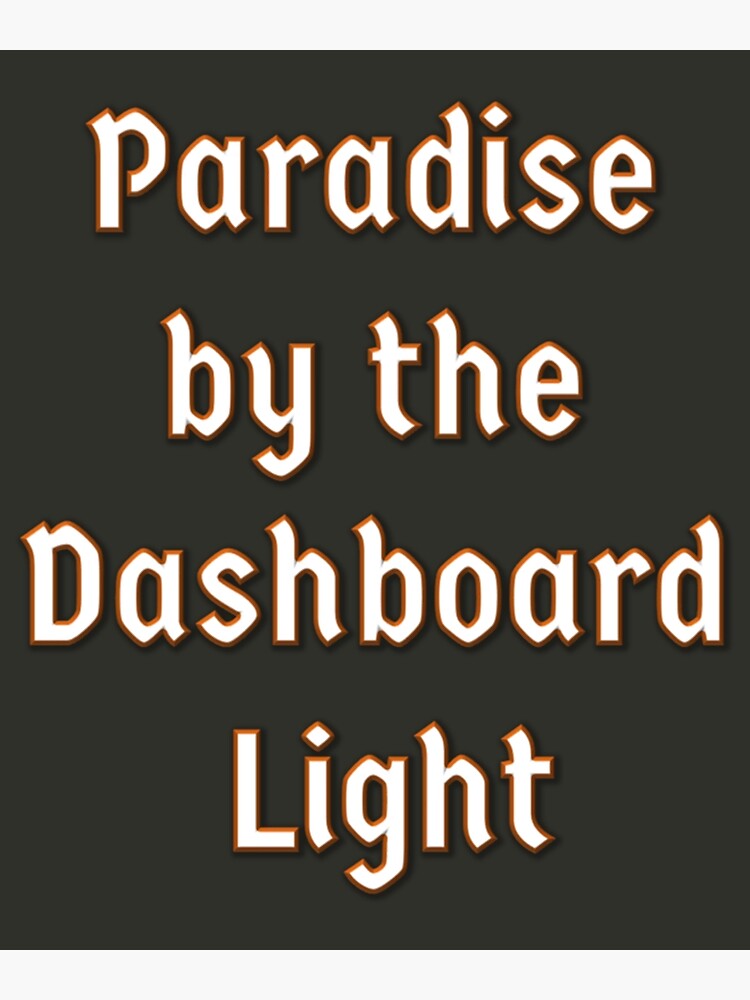 "Paradise by the dashboard light " Poster for Sale by Mariahbutlerm