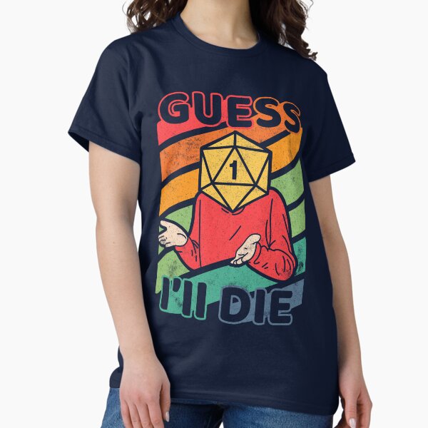 Item preview, Guess I'll Die designed and sold by ShirtGoblin.