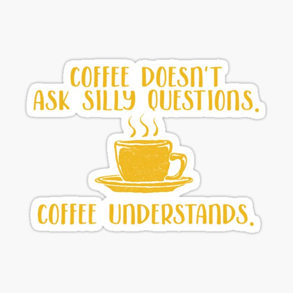 Item preview, Coffee Doesn't Ask Silly Questions designed and sold by awkwarddesignco.