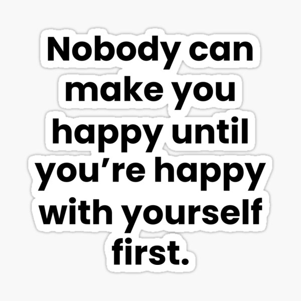 nobody-can-make-you-happy-until-you-re-happy-with-yourself-first