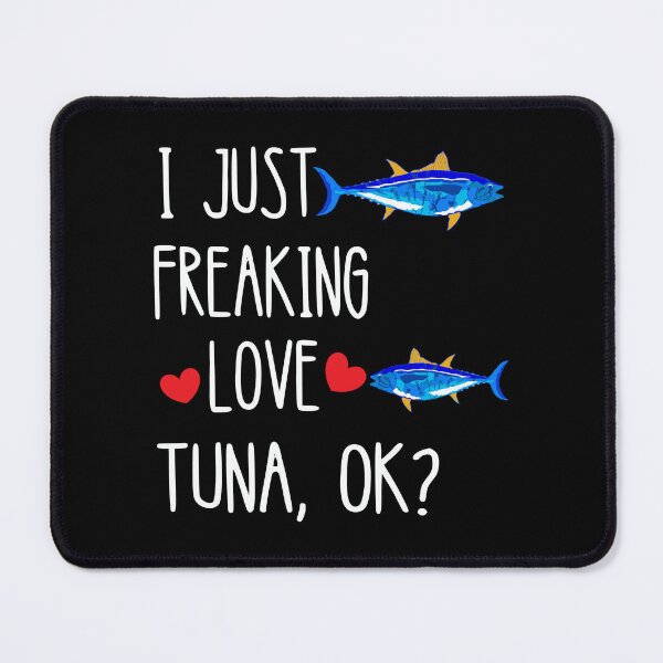 Item preview, I Just Freaking Love Tuna Deep Sea Fishing Bluefin Tuna Fish designed and sold by madisonbau.