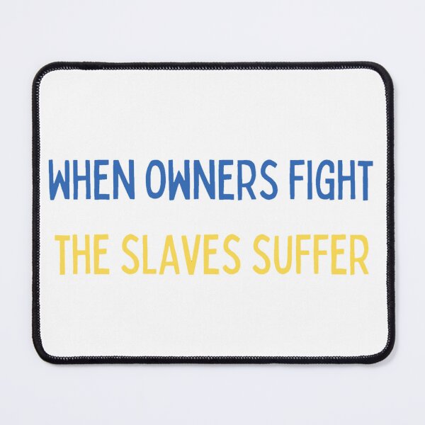 Item preview, When owners fight the slaves suffer - war designed and sold by LukjanovArt.