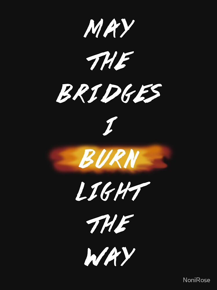 May the bridges i burn light the way откуда фраза