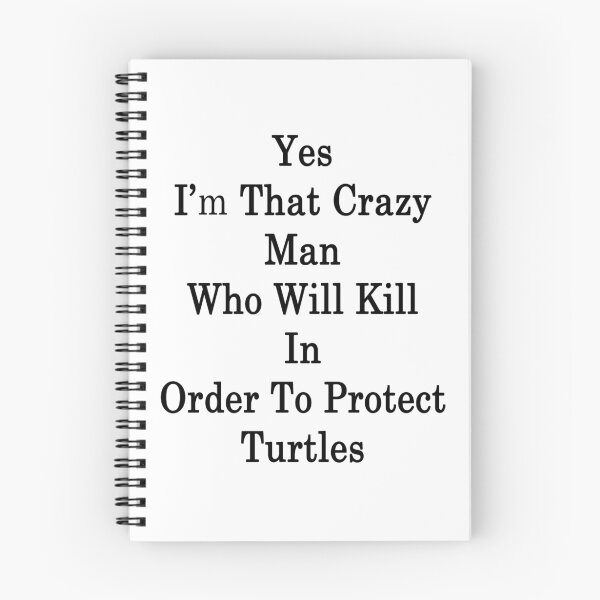 Item preview, Yes I'm That Crazy Man Who Will Kill In Order To Protect Turtles  designed and sold by supernova23.