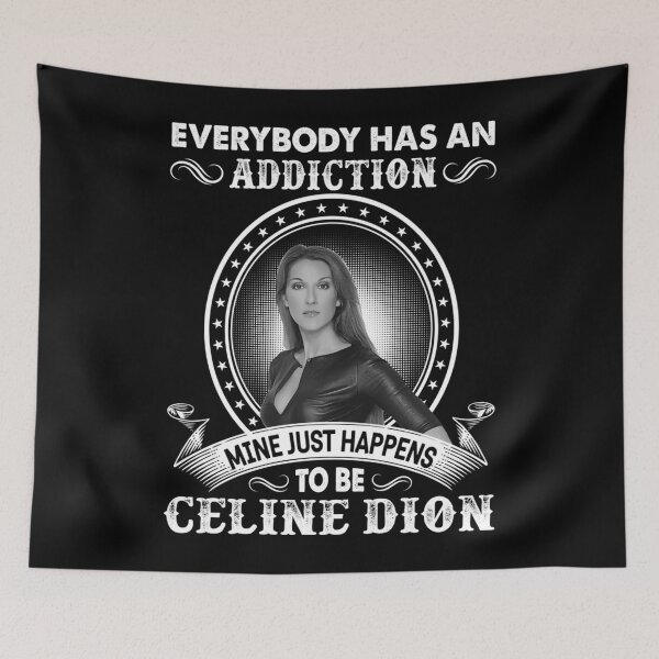 Item preview, Dion Everybody Has An Addiction Mine Just Happens To Be Celine Essential  designed and sold by jesseamyana.