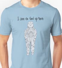 Ich sehe keinen Gott hier oben ... Unisex T-Shirt