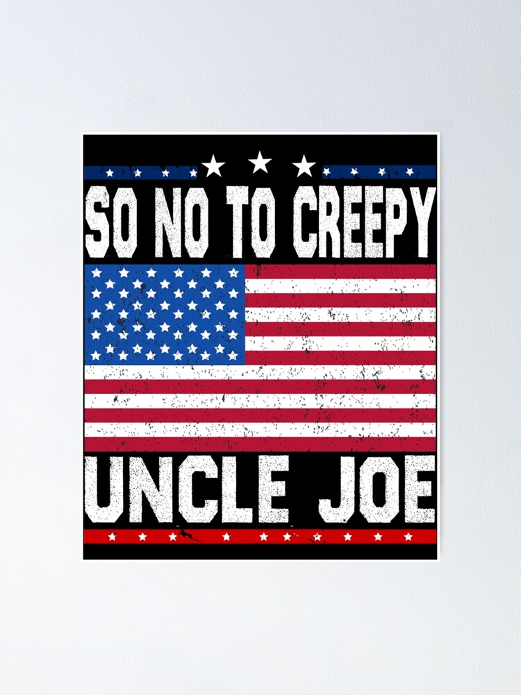 Just Say No To Creepy Uncle Joe 2024 Poster By Opioidli Redbubble   Fposter,small,wall Texture,product,750x1000 