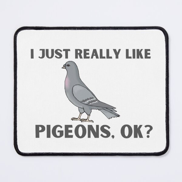 Item preview, I Just Really Like Pigeons, OK designed and sold by badretop.