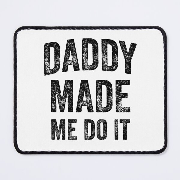 Item preview, Daddy Made Me Do It (Black) designed and sold by STUDIO-72.
