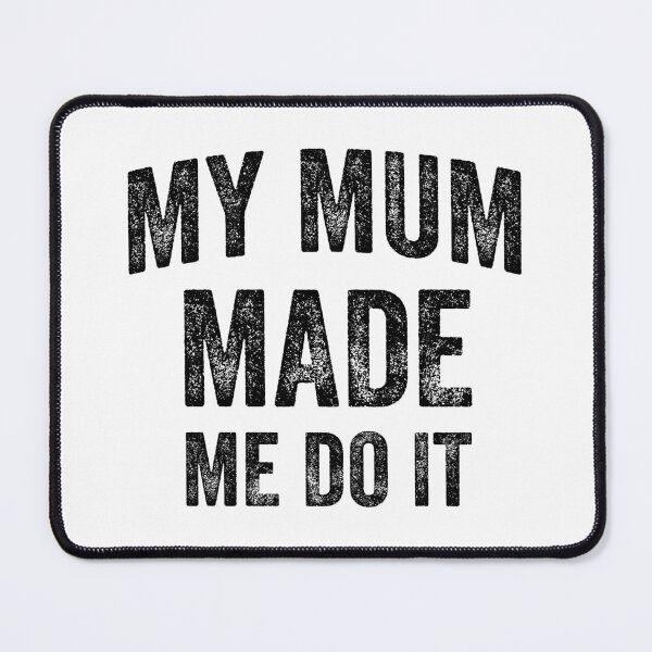 Item preview, My Mum Made Me Do It (Black) designed and sold by STUDIO-72.