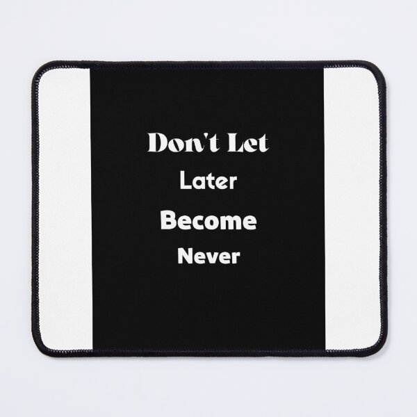 Item preview, Don' let later become never 'DESIGN' designed and sold by designerkabbo.