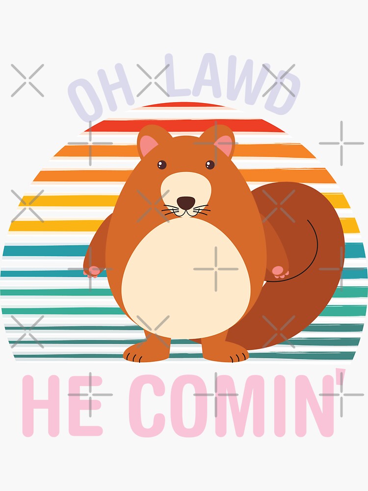 Oh Lawd He Comin Squirrel Retro Sticker For Sale By Publishify